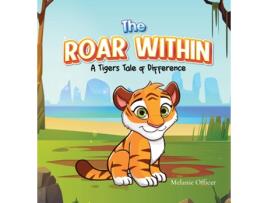 Livro The Roar Within A Tigers Tale of Difference de Melanie Officer (Inglês)