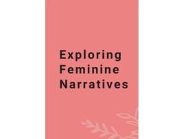 Livro Exploring Feminine Narratives de Suriya murthi (Inglês)