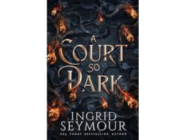 Livro A Court So Dark de Ingrid Seymour (Inglês)