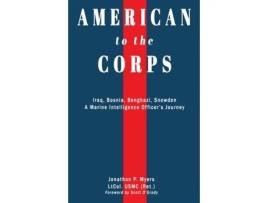 Livro American to the Corps: Iraq, Bosnia, Benghazi, Snowden: A Marine Corps Intelligence Officer's Incredible Journey Jonathon P. Myers (Inglês)