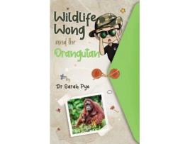 Livro Wildlife Wong and the Orangutan Dr Sarah Rachael Pye (Inglês)