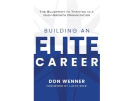 Livro Building an Elite Career The Blueprint to Thriving in a High-Growth Organization de Don Wenner (Inglês)