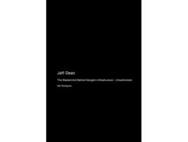 Livro Jeff Dean The Mastermind Behind Googles Infrastructure - Unauthorized de Mei Rodriguez (Inglês)
