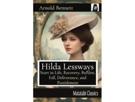 Livro Hilda Lessways Start in Life, Recovery, Burden, Fall, Deliverance, and Punishment de Arnold Bennett (Inglês)
