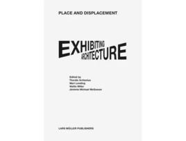 Livro Place And Displacement Exhibiting Architecture De Thordis Arrhenius, Mari Lending Et Al. (inglês)