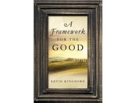 Livro A Framework for the Good de Kevin Kinghorn (Inglês - Capa Dura)