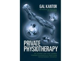 Livro Private Physiotherapy My journey and your journey towards successfully practising physiotherapy privately de Gal Kantor (Inglês)