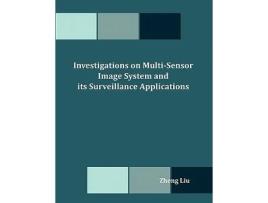 Livro Investigations On Multi-sensor Image System And Its Surveillance Applications De Zheng Liu (inglês)