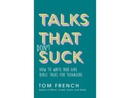 Livro Talks That Don't Suck: How to Write and Give Bible Talks for Teenagers Tom French (Inglês)
