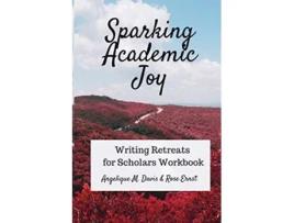 Livro Sparking Academic Joy Writing Retreats For Scholars Workbook De Angelique M Davis E Rose Ernst (inglês)