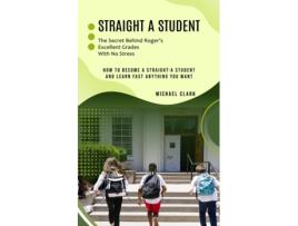 Livro Straight a Student The Secret Behind Rogers Excellent Grades With No Stress de Michael Clark (Inglês)