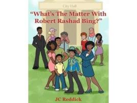Livro Whats The Matter With Robert Rashad Bing? De Jc Reddick (inglês)