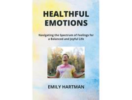 Livro HEALTHFUL EMOTIONS Navigating the Spectrum of Feelings for a Balanced and Joyful Life de Emily Hartman (Inglês)