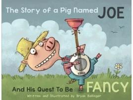 Livro The Story Of A Pig Named Joe De Bryan Ballinger (inglês - Capa Dura)