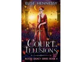 Livro Court of Illusions Blood Legacy Series Book 4 de Elise Hennessy (Inglês)