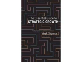 Livro The Essential Guide to Strategic Growth Avoiding quotstragediesquot through effective quotmarketecturequot de Vivek Sharma (Inglês)
