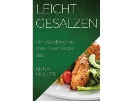 Livro Leicht gesalzen Genussvoll kochen ohne überflüssiges Salz de Anna Müller (Inglês)