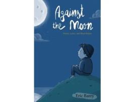 Livro Against the Moon Poetry, Lyrics, and Short Stories de Eric Barry (Inglês)