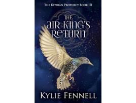 Livro The Air King's Return: The Kyprian Prophecy Book 3 (The Kyprian Prophecy – A Spellbinding YA Fantasy Series) Kylie Fennell (Inglês)