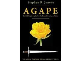 Livro AGAPE - Part B The Unfailing Love of God vs. The Unconditional Love of Satan de Stephen R Juneau (Inglês)