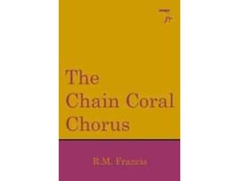 Livro The Chain Coral Chorus De Rm Francis (inglês)