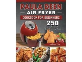 Livro Paula Deen Air Fryer Cookbook For Beginners 250 Frying Recipes For Quick And Easy Meals De Melissa Tate (inglês)