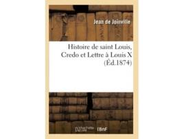 Livro Histoire de saint Louis, Credo et Lettre à Louis X de DE JOINVILLE J (Francês)