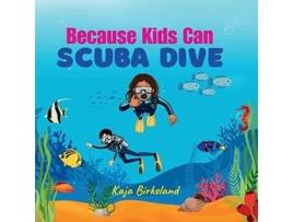 Livro Because Kids Can Scuba Dive de Kaja Birkeland e Let Your Light Shine Press (Inglês)