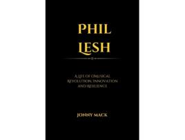 Livro Phil Lesh A Life of Musical Revolution, Innovation and Resilience de Jonny Mack (Inglês)