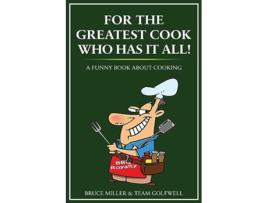 Livro For the Greatest Cook Who Has It All A Funny Book About Cooking de Bruce Miller e Team Golfwell (Inglês)