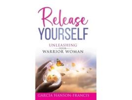 Livro Release Yourself Unleashing Your Warrior Woman de Garcia Hanson-Francis (Inglês - Capa Dura)