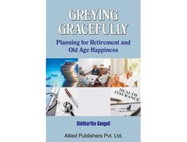 Livro Greying Gracefully De Siddhartha Ganguli (inglês)