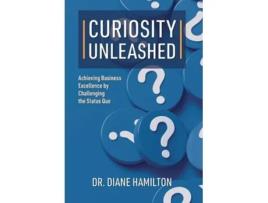 Livro Curiosity Unleashed Achieving Business Excellence by Challenging the Status Quo de Diane Hamilton (Inglês)