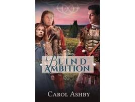 Livro Blind Ambition De Carol Ashby (inglês - Capa Dura)