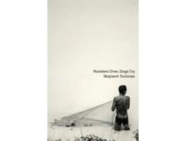 Livro Roosters Crow, Dogs Cry de Wojciech Tochman (Inglês)