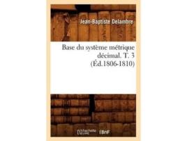 Livro Base du système métrique décimal. T. 3 de DELAMBRE J B (Inglês)