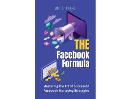 Livro The Facebook Formula Mastering the Art of Successful Facebook Marketing Strategies de Jim Stephens (Inglês)