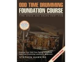 Livro Odd Time Drumming Foundation Improve Your Odd-Time Playing with These Odd-Time Drumming Lessons for Beginners de Stephen Hawkins (Inglês)