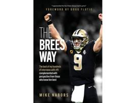 Livro The Brees Way: The best of my hundreds of interviews with #9 complemented with perspective from those who know him best Mike Nabors (Inglês)