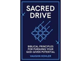 Livro Sacred Drive Biblical Principles for Pursuing Your God-Given Potential de Vaughn Kohler (Inglês)