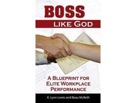 Livro Boss Like God A Blueprint For Elite Workplace Performance De K Lynn Lewis E Beau Mcbeth (inglês - Capa Dura)
