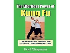 Livro The Effortless Power Of Kung Fu An Introduction To The Background, Training And Tactics Of Chinese Martial Arts. De Mr Paul Chapman (inglês)