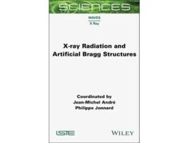 Livro X-ray Radiation and Artificial Bragg Structures de Jean-Michel Andre e Philippe Jonnard (Inglês - Capa Dura)