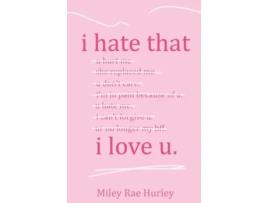 Livro i hate that i love u. de Miley Rae Hurley (Inglês)