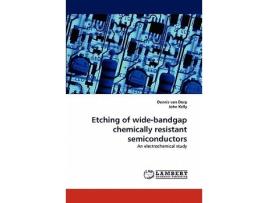 Livro Etching Of Wide-bandgap Chemically Resistant Semiconductors De Dennis Van Dorp E John Kelly (inglês)