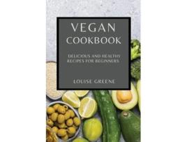 Livro Vegan Cookbook Delicious And Healthy Recipes For Beginners De Louise Greene (inglês)