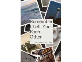 Livro Remember I Left You Each Other The Spring Edition de Michaela Ryanne (Inglês)