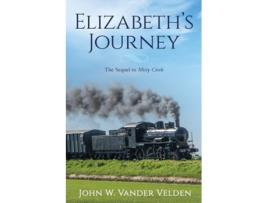 Livro Elizabeths Journey The Sequel To Misty Creek De John W Vander Velden (inglês)