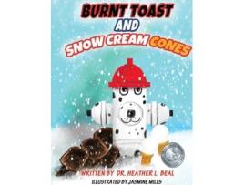 Livro Burnt Toast And Snow Cream Cones A Fire Drill Success Story For Children De Heather L Beal (inglês)