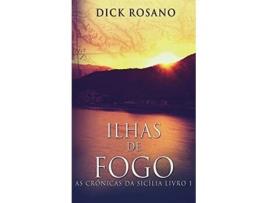 Livro Ilhas De Fogo De Dick Rosano (português - Capa Dura)